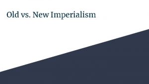 Old vs New Imperialism Old Imperialism 1450 1700