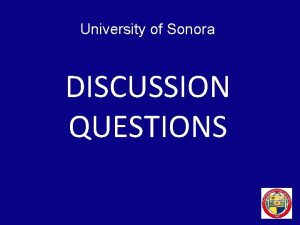 University of Sonora DISCUSSION QUESTIONS University of Sonora