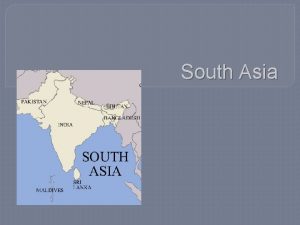 South Asia South Asia as a Region Separated
