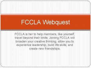 FCCLA Webquest FCCLA is her to help members
