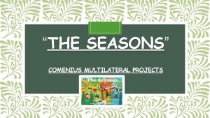 THE SEASONS COMENIUS MULTILATERAL PROJECTS WHAT I KNOW