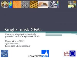 Single mask GEMs Characterizing electrochemically protected conical single