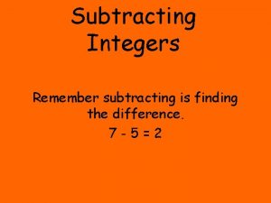 Subtracting Integers Remember subtracting is finding the difference