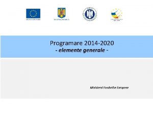 Programare 2014 2020 elemente generale Ministerul Fondurilor Europene