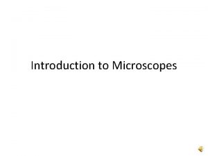 Introduction to Microscopes Eyepiece Body Tube Nosepiece Low