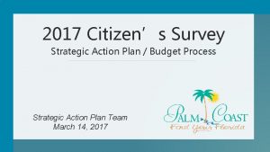 2017 Citizens Survey Strategic Action Plan Budget Process