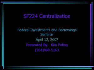 SF 224 Centralization Federal Investments and Borrowings Seminar