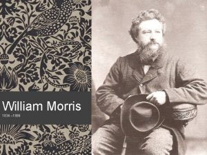 William Morris 1834 1896 Background Born in 1834