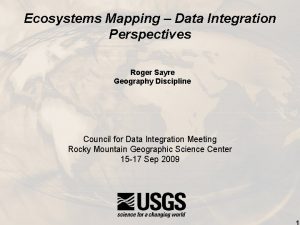 Ecosystems Mapping Data Integration Perspectives Roger Sayre Geography