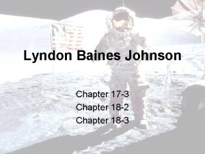 Lyndon Baines Johnson Chapter 17 3 Chapter 18