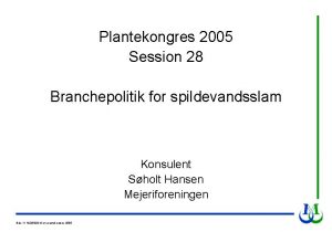 Plantekongres 2005 Session 28 Branchepolitik for spildevandsslam Konsulent