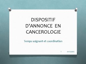DISPOSITIF DANNONCE EN CANCEROLOGIE Temps soignant et coordination