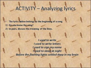 ACTIVITY Analyzing lyrics The lyrics below belongs to