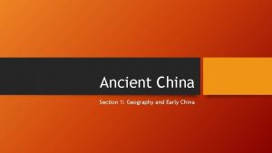 Ancient China Section 1 Geography and Early China