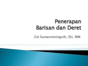 Penerapan Barisan dan Deret Eni Sumarminingsih SSi MM