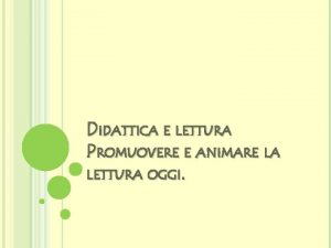 DIDATTICA E LETTURA PROMUOVERE E ANIMARE LA LETTURA