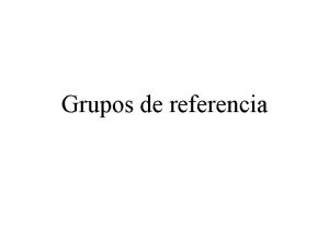 Grupos de referencia Grupos y tipos de grupos