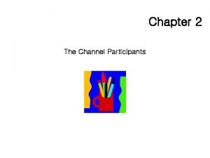 Chapter 2 The Channel Participants Objective 1 2