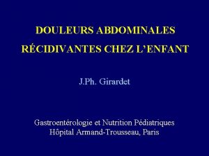 DOULEURS ABDOMINALES RCIDIVANTES CHEZ LENFANT J Ph Girardet