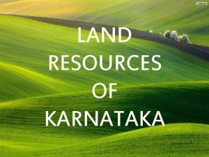 LAND RESOURCES OF KARNATAKA Land Utilization Use of