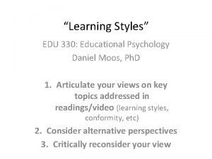 Learning Styles EDU 330 Educational Psychology Daniel Moos