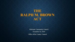 THE RALPH M BROWN ACT Midcoast Community Council