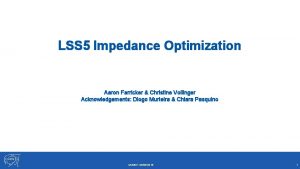 LSS 5 Impedance Optimization Aaron Farricker Christine Vollinger