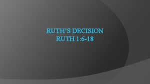 RUTHS DECISION RUTH 1 6 18 Leaving a