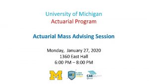 University of Michigan Actuarial Program Actuarial Mass Advising