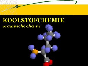 KOOLSTOFCHEMIE organische chemie Indeling koolstofwaterstoffen Op basis van