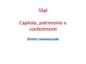 SSpl Capitale patrimonio e conferimenti Capitale sociale Insussistenza