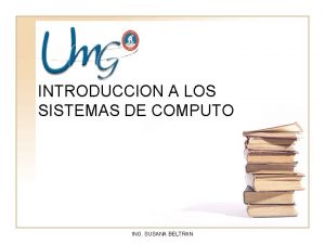 INTRODUCCION A LOS SISTEMAS DE COMPUTO ING SUSANA