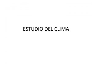 ESTUDIO DEL CLIMA 1 CLIMA CONCEPTOS CLIMA Conjunto