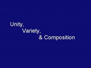 Unity Variety Composition Unity refers to the coherence