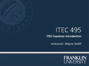 ITEC 495 ITEC Capstone Introduction Instructor Wayne Smith