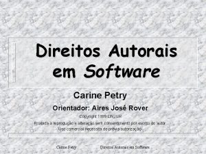 Direitos Autorais em Software Carine Petry Orientador Aires