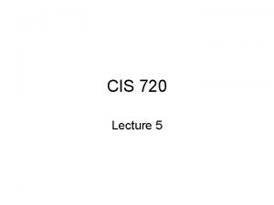 CIS 720 Lecture 5 Safety and liveness properties
