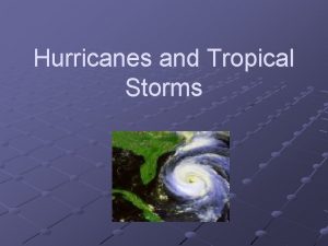 Hurricanes and Tropical Storms Naming Convention Hurricanes extreme