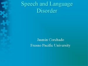 Speech and Language Disorder Jasmin Corchado Fresno Pacific