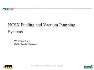 NCSX Fueling and Vacuum Pumping Systems W Blanchard