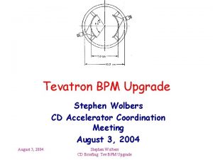 Tevatron BPM Upgrade Stephen Wolbers CD Accelerator Coordination