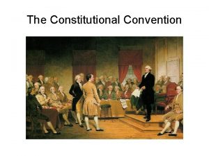 The Constitutional Convention Background Philadelphia May 1787 All