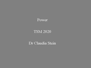 Power TSM 2020 Dr Claudia Stein 1 Reminder