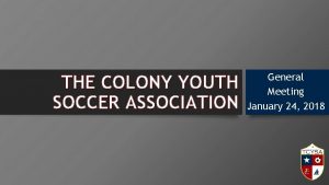 THE COLONY YOUTH SOCCER ASSOCIATION General Meeting January