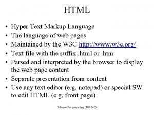 HTML Hyper Text Markup Language The language of