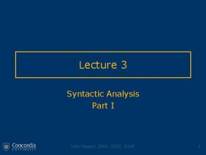 Lecture 3 Syntactic Analysis Part I Joey Paquet