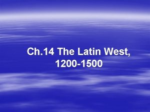 Ch 14 The Latin West 1200 1500 What