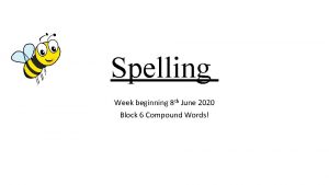 Spelling Week beginning 8 th June 2020 Block