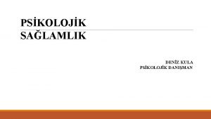 PSKOLOJK SALAMLIK DENZ KULA PSKOLOJK DANIMAN Kaynak ocuk