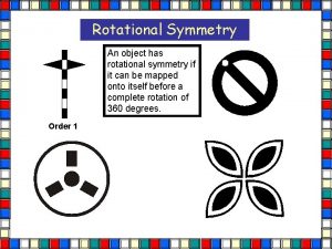 Rotational Symmetry An object has rotational symmetry if